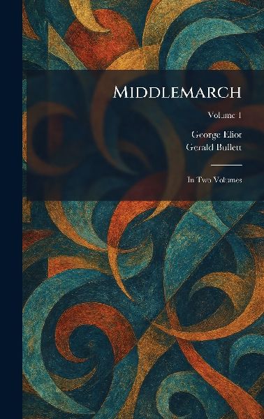 Middlemarch: In Two Volumes