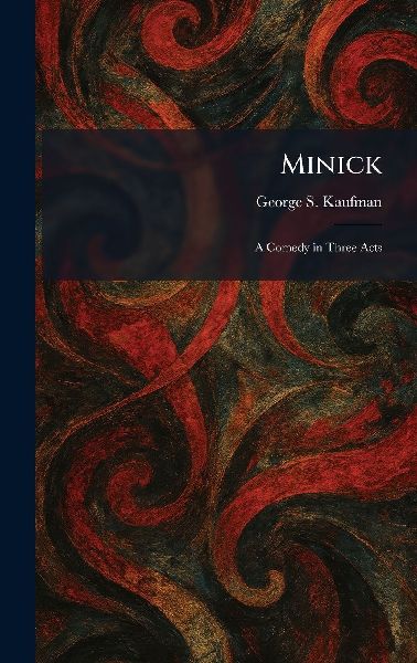 Minick: A Comedy in Three Acts