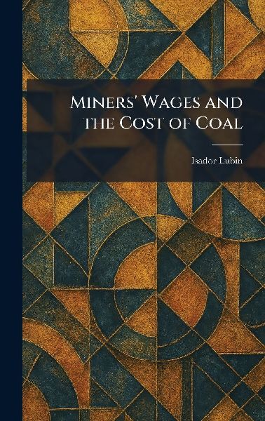 Miners' Wages and the Cost of Coal