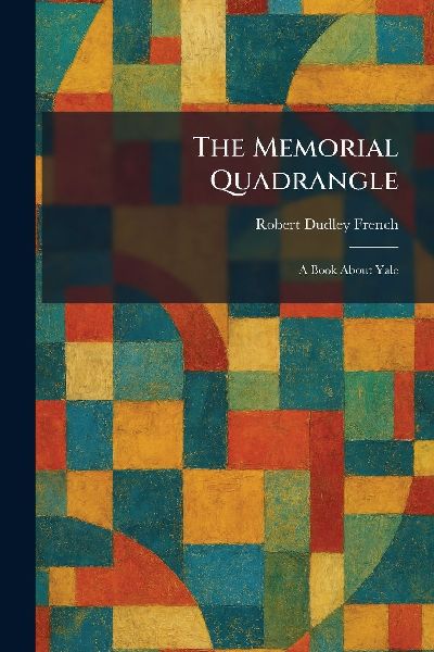 The Memorial Quadrangle: A Book About Yale