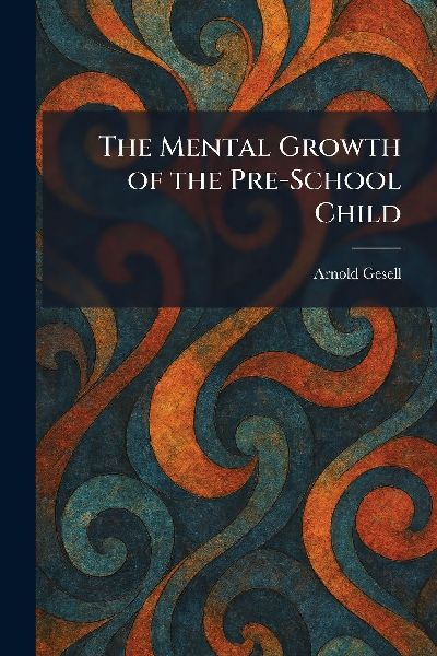 The Mental Growth of the Pre-School Child