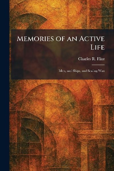 Memories of an Active Life: Men, and Ships, and Sealing Wax