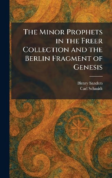 The Minor Prophets in the Freer Collection and the Berlin Fragment of Genesis