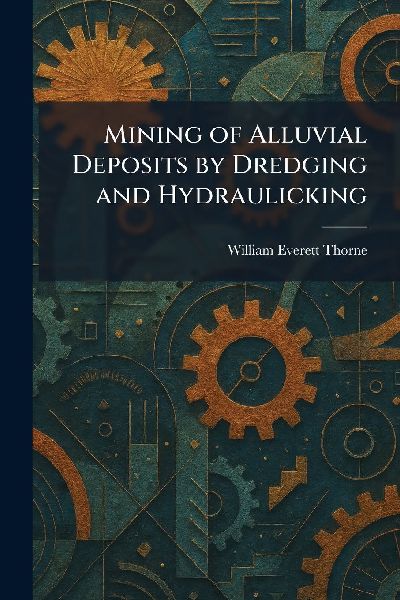 Mining of Alluvial Deposits by Dredging and Hydraulicking