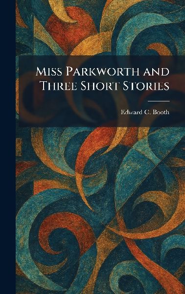 Miss Parkworth and Three Short Stories