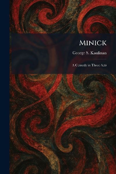 Minick: A Comedy in Three Acts