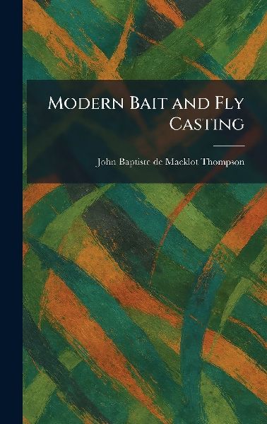 Modern Bait and Fly Casting
