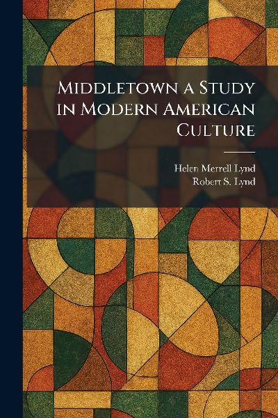 Middletown a Study in Modern American Culture