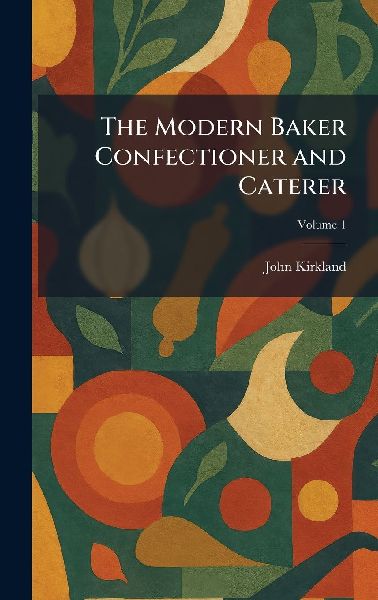 The Modern Baker Confectioner and Caterer