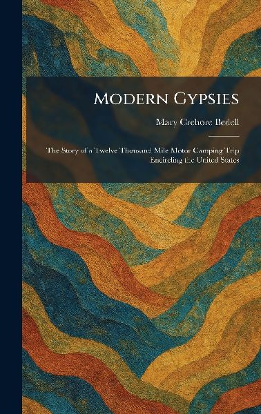 Modern Gypsies: The Story of a Twelve Thousand Mile Motor Camping Trip Encircling the United States