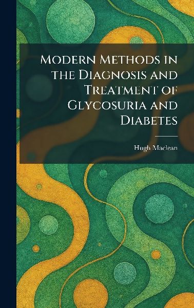 Modern Methods in the Diagnosis and Treatment of Glycosuria and Diabetes