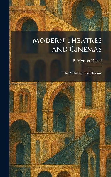Modern Theatres and Cinemas: The Architecture of Pleasure