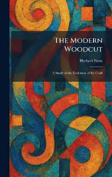 The Modern Woodcut: A Study of the Evolution of the Craft