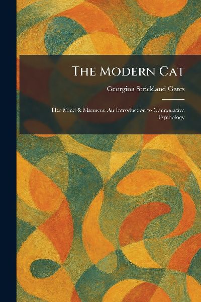 The Modern Cat: Her Mind & Manners: An Introduction to Comparative Psychology
