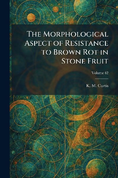 The Morphological Aspect of Resistance to Brown Rot in Stone Fruit