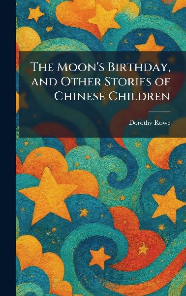 The Moon's Birthday, and Other Stories of Chinese Children