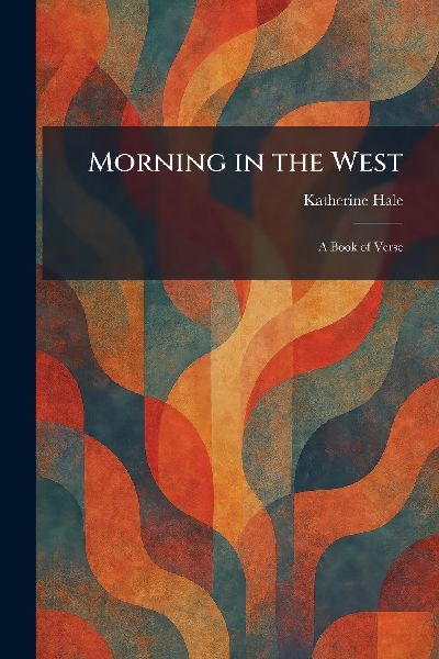 Morning in the West: A Book of Verse