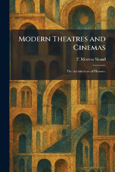 Modern Theatres and Cinemas: The Architecture of Pleasure