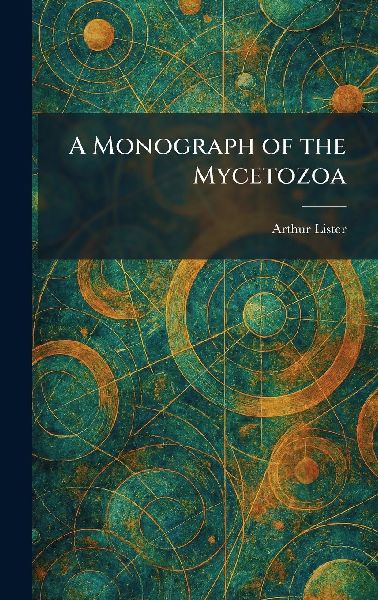 A Monograph of the Mycetozoa