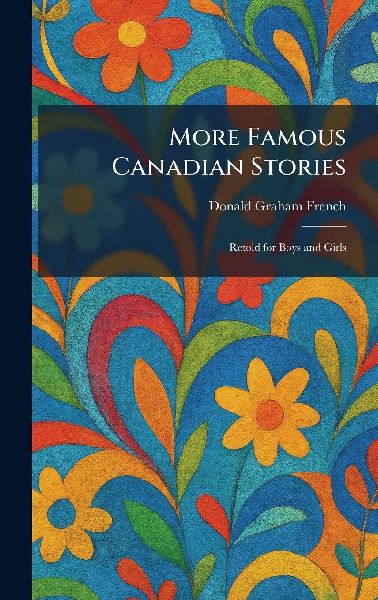 More Famous Canadian Stories: Retold for Boys and Girls