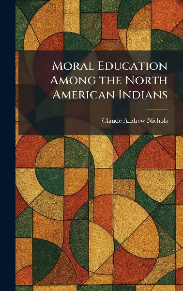 Moral Education Among the North American Indians