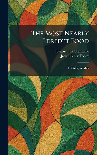 The Most Nearly Perfect Food: The Story of Milk