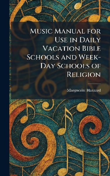 Music Manual for Use in Daily Vacation Bible Schools and Week-Day Schools of Religion