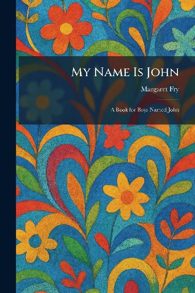 My Name Is John: A Book for Boys Named John