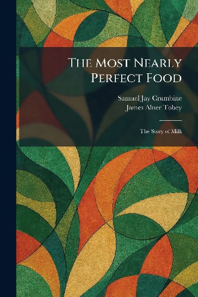 The Most Nearly Perfect Food: The Story of Milk