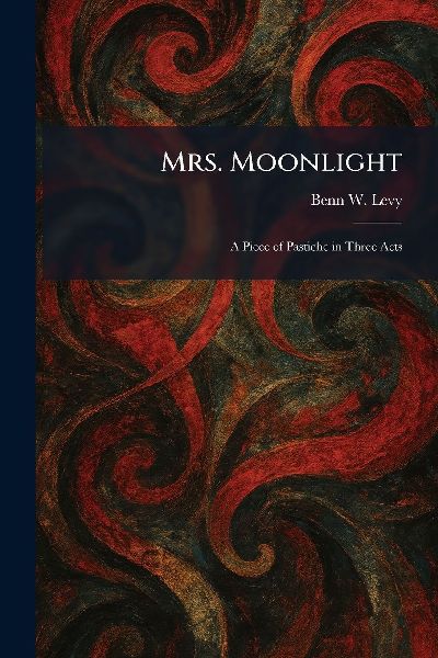 Mrs. Moonlight: A Piece of Pastiche in Three Acts