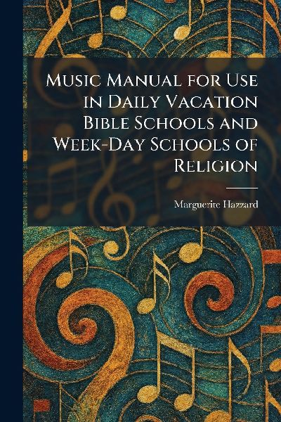 Music Manual for Use in Daily Vacation Bible Schools and Week-Day Schools of Religion