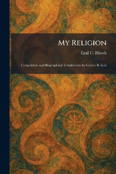 My Religion: Compilation and Biographical Introduction by Gerson B. Levi