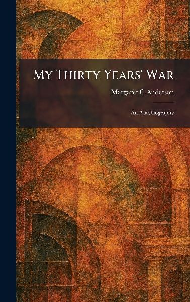 My Thirty Years' War: An Autobiography