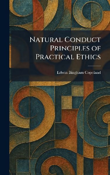 Natural Conduct Principles of Practical Ethics