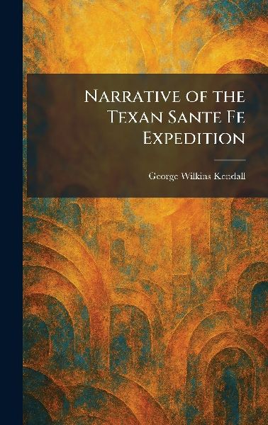 Narrative of the Texan Sante Fe Expedition