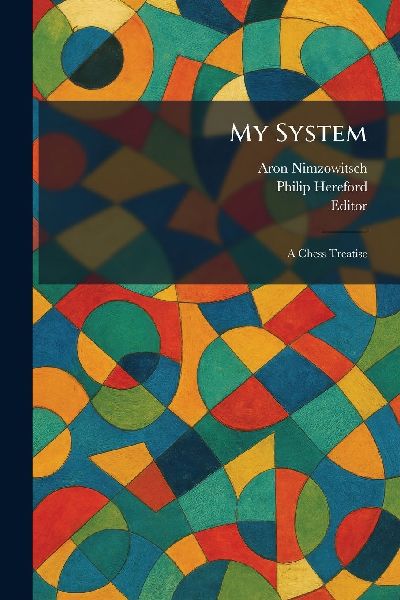 My System: A Chess Treatise