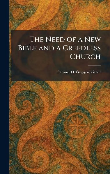 The Need of a New Bible and a Creedless Church