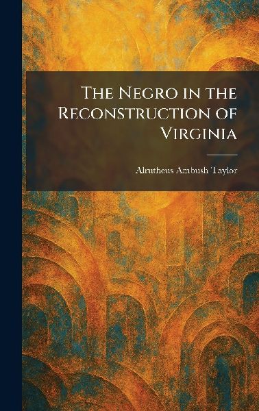 The Negro in the Reconstruction of Virginia