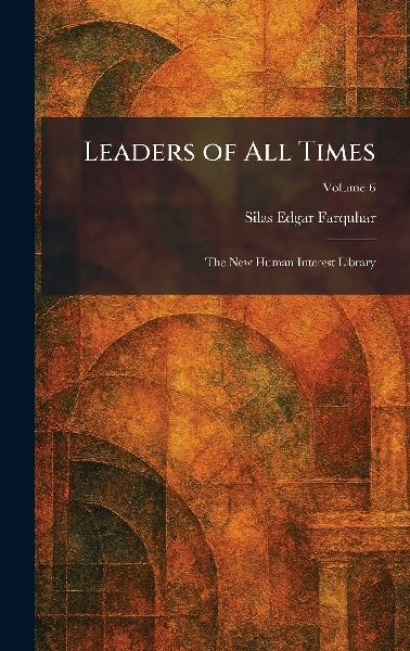 Leaders of All Times: The New Human Interest Library