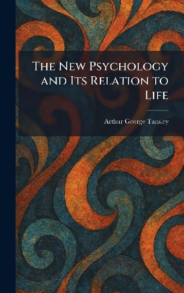 The New Psychology and Its Relation to Life