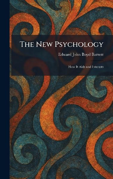 The New Psychology: How It Aids and Interests