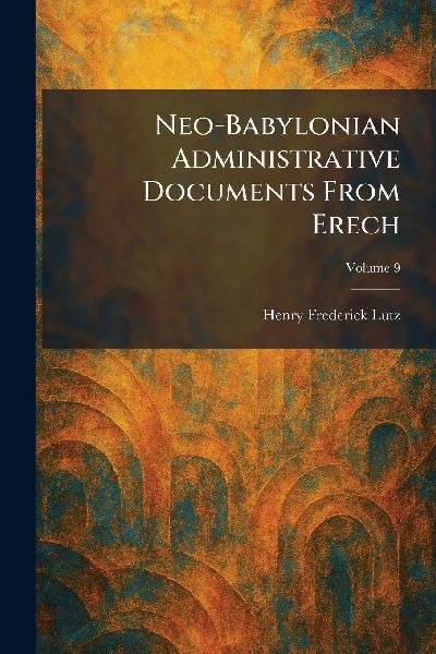 Neo-Babylonian Administrative Documents From Erech