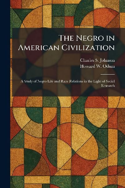 The Negro in American Civilization: A Study of Negro Life and Race Relations in the Light of Social Research
