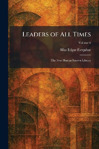 Leaders of All Times: The New Human Interest Library