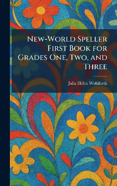 New-World Speller First Book for Grades One, Two, and Three