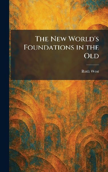 The New World's Foundations in the Old