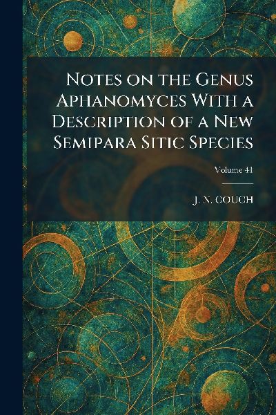 Notes on the Genus Aphanomyces With a Description of a New Semipara Sitic Species