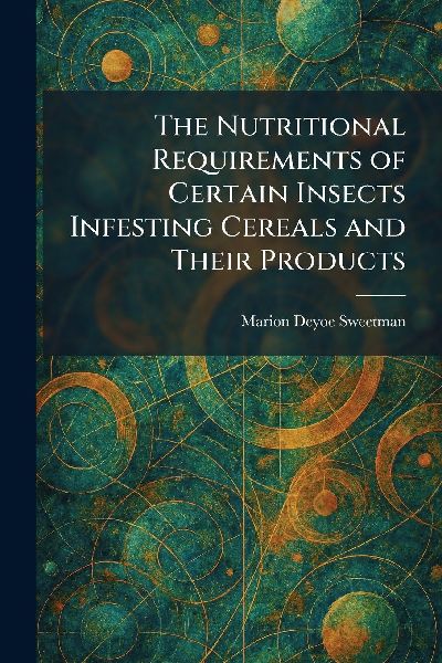 The Nutritional Requirements of Certain Insects Infesting Cereals and Their Products