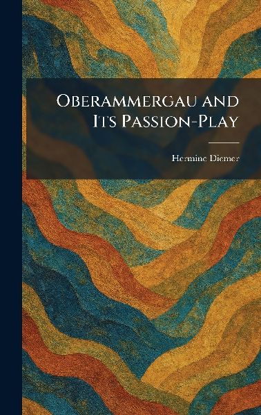 Oberammergau and Its Passion-Play