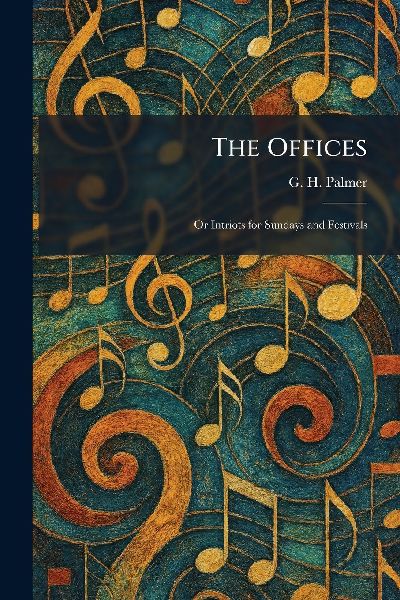 The Offices: Or Intriots for Sundays and Festivals